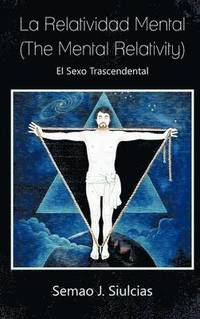 bokomslag La Relatividad Mental (the Mental Relativity): El Sexo Trascendental