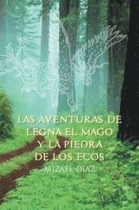 bokomslag Las Aventuras de Legna El Mago y La Piedra de Los Ecos