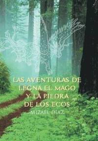 bokomslag Las Aventuras de Legna El Mago y La Piedra de Los Ecos