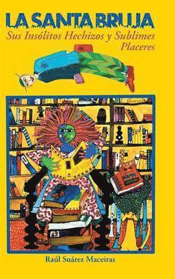 Santa Bruja, Sus Insolitos Hechizos y Sublimes Placeres