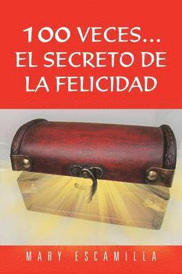 Mary Escamilla - 100 Veces...El Secreto de la Felicidad, Häftad