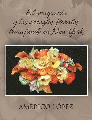 El Emigrante y Los Arreglos Florales Triunfando En New York 1