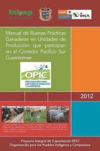 bokomslag Manual de Buenas Practicas Ganaderas En Unidades de Produccion Que Participan En El Corredor Pacifico Sur Guerrerense.