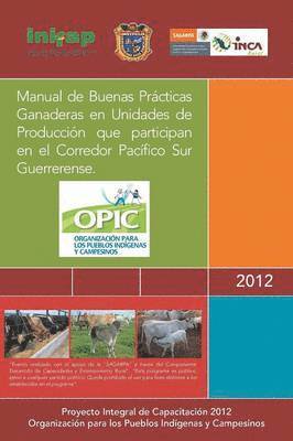 Manual de Buenas Practicas Ganaderas En Unidades de Produccion Que Participan En El Corredor Pacifico Sur Guerrerense. 1