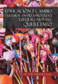 bokomslag Educacion y Cambio Cultural En Villa Progreso, Ezequiel Montes, Queretaro