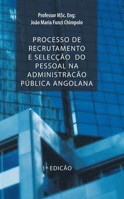Msc Eng Chimpolo, Professor Msc Eng Chimpolo - Processo de Recrutamento E Seleccao Do Pessoal Na Administracao Publica Angolana, Inbunden