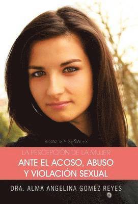 Dra Alma Angelina Gomez Reyes - Percepcion de La Mujer Ante El Acoso, Abuso y Violacion Sexual, Inbunden