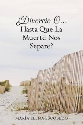 Divorcio O...Hasta Que La Muerte Nos Separe?