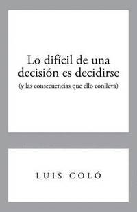 bokomslag Lo Dificil de Una Decision Es Decidirse (y Las Consecuencias Que Ello Conlleva)