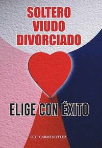 bokomslag Elige Con xito &quot;Soltero, Viudo O Divorciado&quot;