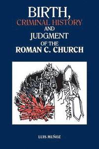 bokomslag Birth, Criminal History and Judgment of the Roman C. Church