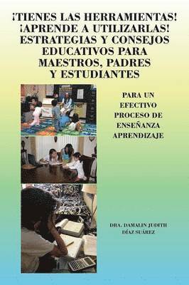 bokomslag Tienes Las Herramientas! Aprende a Utilizarlas! Estrategias y Consejos Para Maestros, Padres y Estudiantes