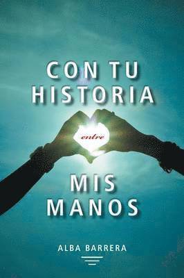 Con Tu Historia Entre MIS Manos