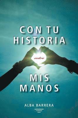 Con Tu Historia Entre MIS Manos 1