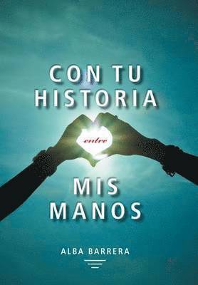 Con Tu Historia Entre MIS Manos 1