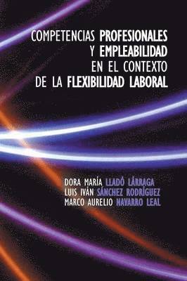 Dora Maria Llado Larraga - Competencias Profesionales y Empleabilidad En El Contexto de La Flexibilidad Laboral, Häftad