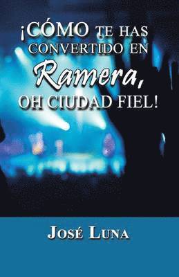 Jose Luna - Como Te Has Convertido En Ramera, Oh Ciudad Fiel!, Häftad