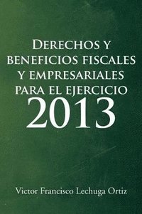 bokomslag Derechos y Beneficios Fiscales y Empresariales Para El Ejercicio 2013