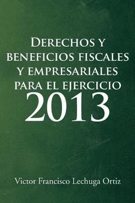 Derechos y Beneficios Fiscales y Empresariales Para El Ejercicio 2013 1