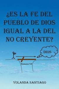 bokomslag Es La Fe del Pueblo de Dios Igual a la del No Creyente?