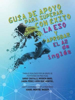 Isabel Montiel Vaquer - GUÍA DE APOYO PARA SUPERAR CON ÉXITO LA ESO Y APROBAR EL A2 de inglés, Häftad