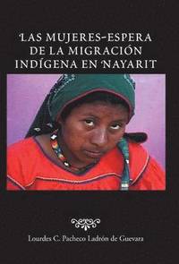 bokomslag Las Mujeres-Espera de La Migracion Indigena En Nayarit