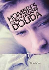 bokomslag Hombres En Su Humanidad Dolida