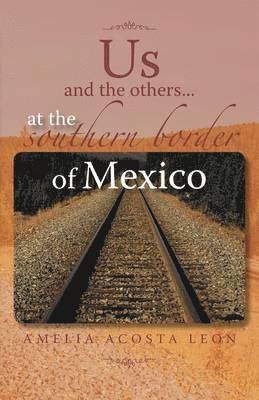 Amelia Acosta Leon - Us and the Others...at the Southern Border of Mexico, Häftad