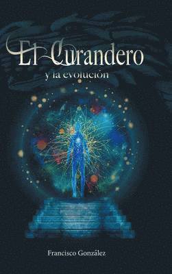 Francisco Gonzalez - Curandero y La Evolucion, Inbunden