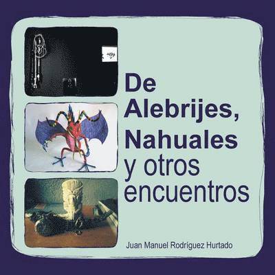 de Alebrijes, Nahuales y Otros Encuentros 1