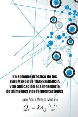 bokomslag Un enfoque prctico de los FENOMENOS DE TRANSFERENCIA y su aplicacin a la ingeniera de alimentos y de fermentaciones.