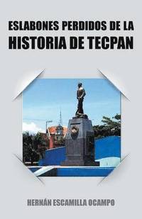 bokomslag Eslabones Perdidos de La Historia de Tecpan