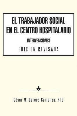 bokomslag El Trabajador Social en el Centro Hospitalario Intervenciones Edicion Revisada