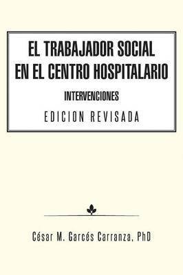 César M Garcés Carranza - Trabajador Social en el Centro Hospitalario Intervenciones Edicion Revisada, Häftad. Tillgänglighet: Lägg i varukorg