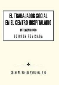 bokomslag El Trabajador Social en el Centro Hospitalario Intervenciones Edicion Revisada