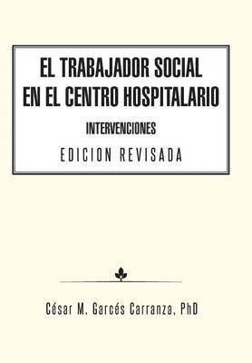 El Trabajador Social en el Centro Hospitalario Intervenciones Edicion Revisada 1