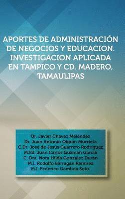 Aportes de Administracion de Negocios y Educacion. Investigacion Aplicada En Tampico y CD. Madero, Tamaulipas