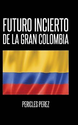 Futuro incierto de La Gran Colombia 1
