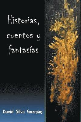 David Silva Guzman - Historias, Cuentos y Fantasias, Häftad