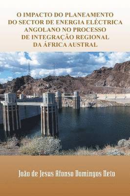 bokomslag O Impacto Do Planeamento Do Sector de Energia Electrica Angolano No Processo de Integracao Regional Da Africa Austral