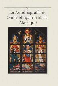 bokomslag La Autobiografia de Santa Margarita Maria Alacoque