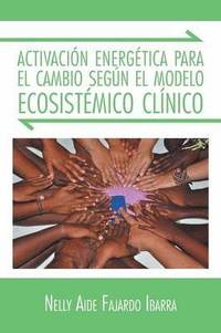 bokomslag Activacion Energetica Para El Cambio Segun El Modelo Ecosistemico Clinico