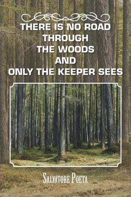 There Is No Road Through the Woods and Only the Keeper Sees 1