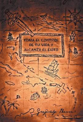 Graysely Bossa - Toma el control de tu vida y alcanza el éxito, Inbunden