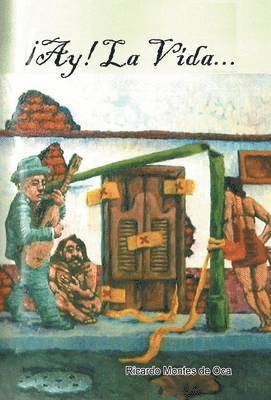 Ricardo Montes de Oca Gallegos, Ricardo Montes de oca Gallegos,, Ricardo Montes De Oca Gallegos - ¡Ay! La vida..., Inbunden