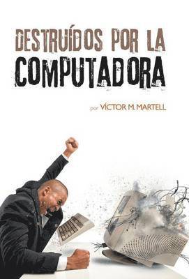 Víctor M Martell, Víctor M. Martell - Destruídos por la computadora, Inbunden