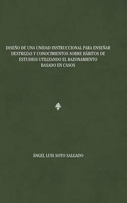 bokomslag Diseo de una unidad instruccional para ensear destrezas y conocimientos sobre hbitos de estudios utilizando el razonamiento basado en casos