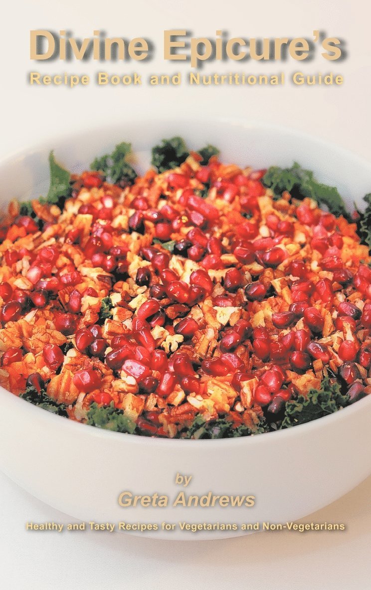 Greta Andrews - Divine Epicure's Recipe Book and Nutritional Guide, Inbunden