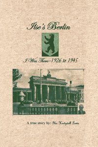 bokomslag Ilse's Berlin-I Was There-1926 to 1945