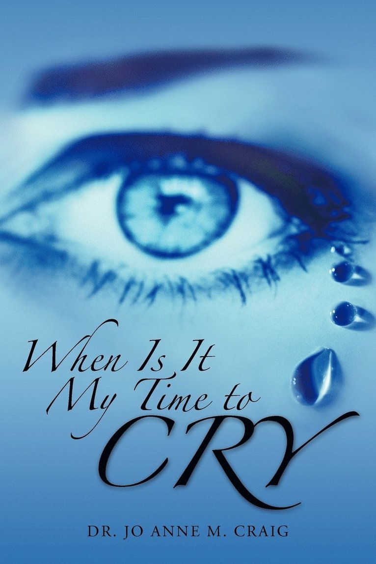 Dr. Jo Anne M. Craig, Jo Anne M. Craig, Dr Jo Anne M. Craig - When Is It My Time To Cry, Häftad